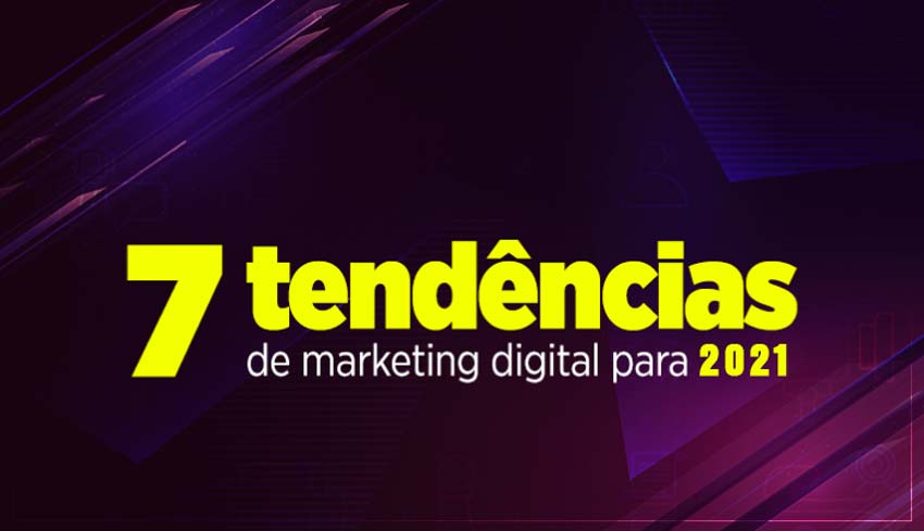 tendencias-de-Marketing-Digital-para-2021 7 tendências de Marketing Digital para 2021